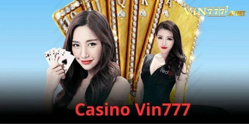 Vin777 – Sảnh Casino với nhiều tựa game hot