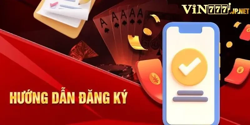 Cách để đăng ký Vin777 chi tiết và nhanh chóng