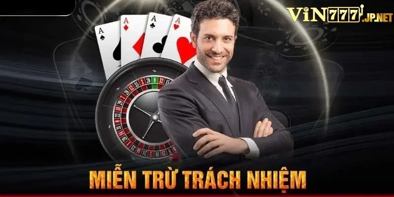 Một số quy định miễn trừ trách nhiệm Vin777 anh em cần biết