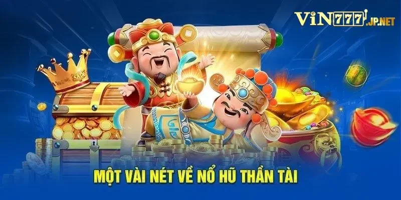 Nổ Hũ Thần Tài Vin777 – Tựa Game Slot Giải Trí Cực Kỳ Thú Vị