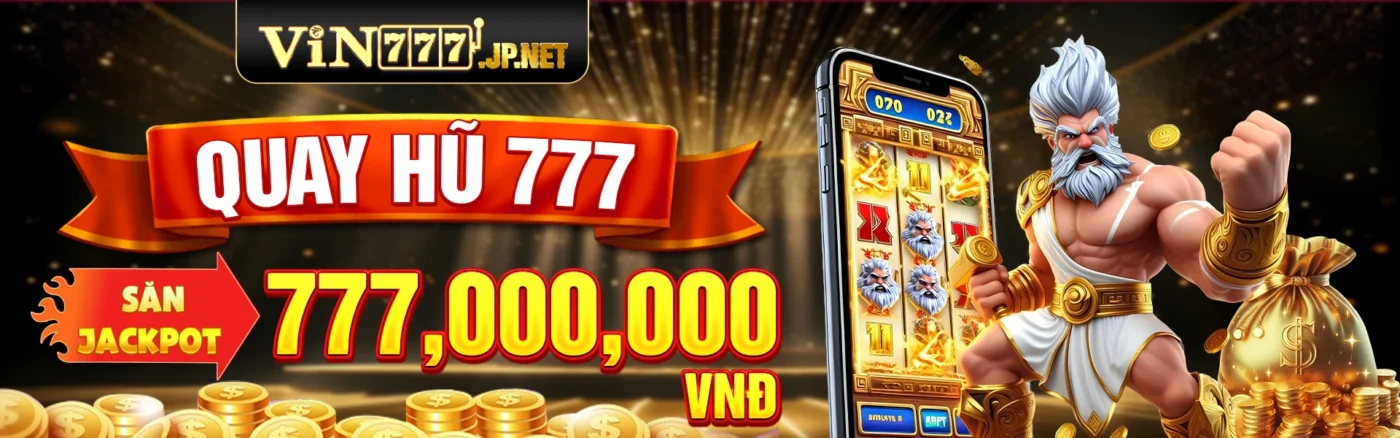 Quay hũ 777 săn Jackpot 777,000,000 VNĐ!