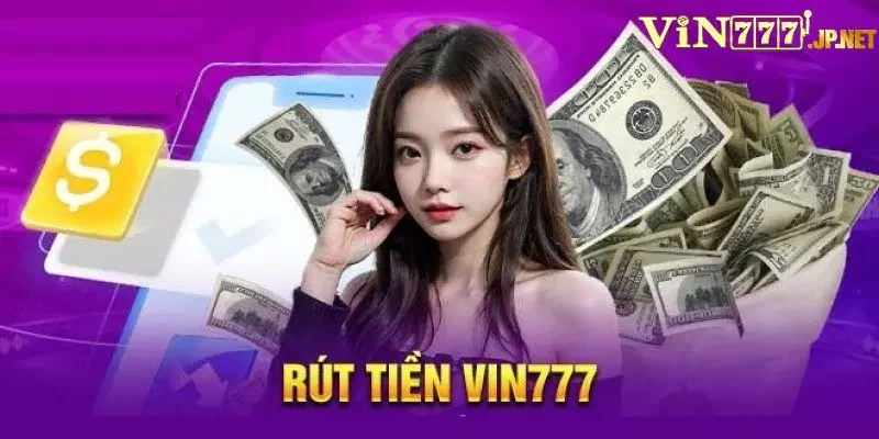 3 lợi ích khi rút tiền Vin777 là gì?
