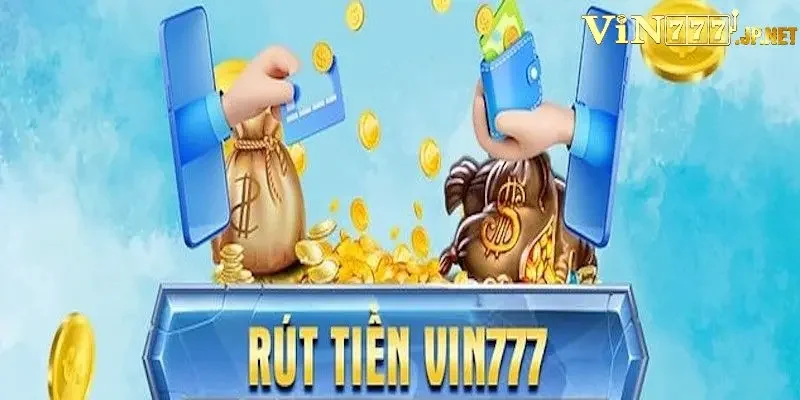 Hướng dẫn cách rút tiền Vin777 với chỉ vài thao tác đơn giản