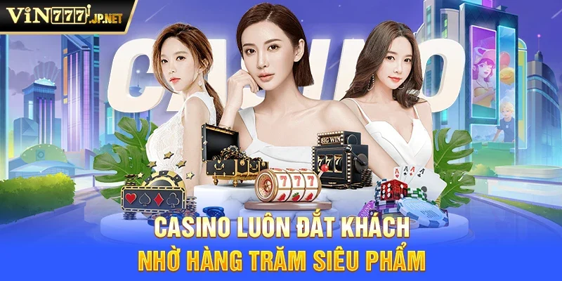 Casino Vin777 luôn đắt khách nhờ hàng trăm siêu phẩm