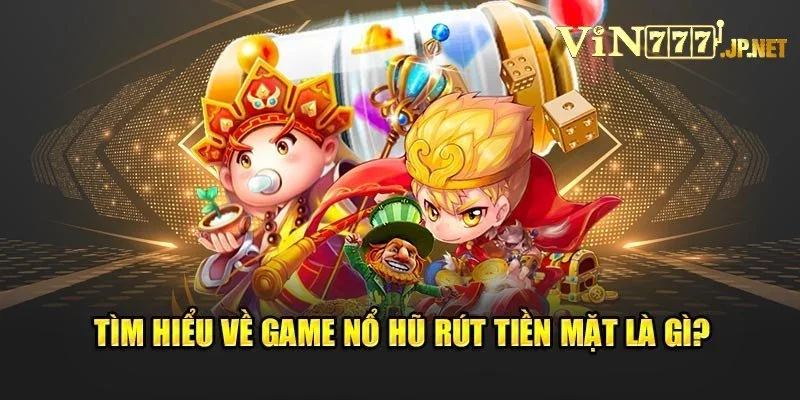 Game Nổ Hũ Rút Tiền Mặt Vin777 Siêu Tốc Chỉ Trong Tích Tắc
